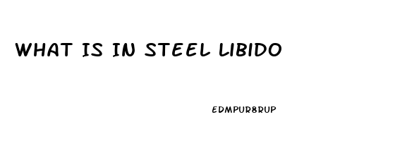 What Is In Steel Libido