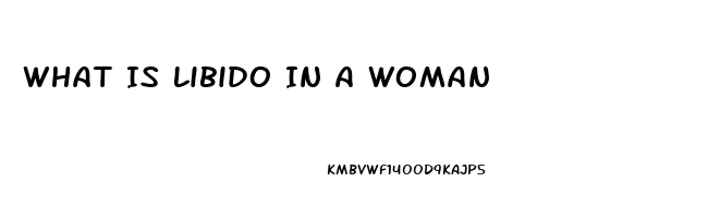 What Is Libido In A Woman