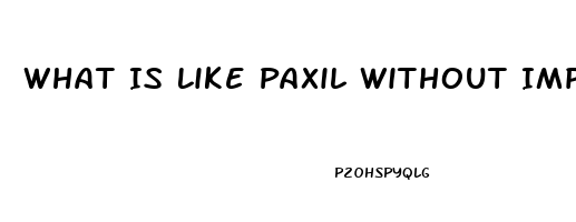 What Is Like Paxil Without Impotence