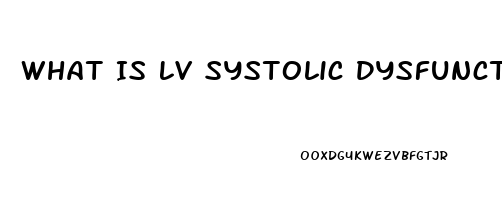 What Is Lv Systolic Dysfunction