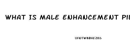 What Is Male Enhancement Pills Used For