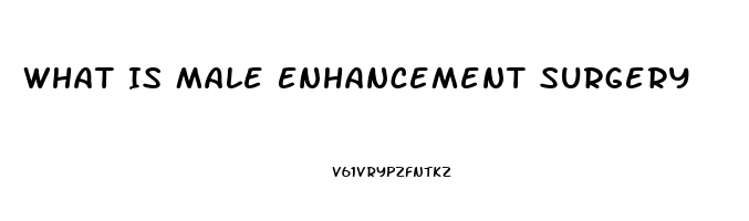 What Is Male Enhancement Surgery