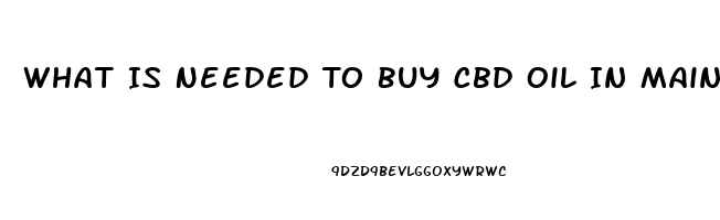 What Is Needed To Buy Cbd Oil In Maine