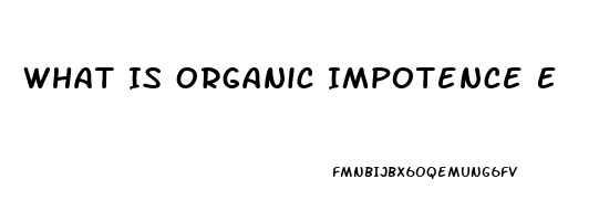 What Is Organic Impotence E