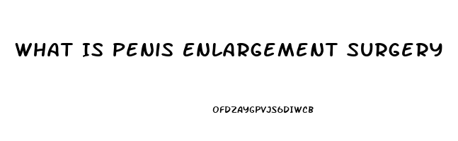 What Is Penis Enlargement Surgery