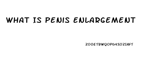 What Is Penis Enlargement