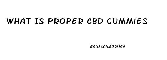 What Is Proper Cbd Gummies