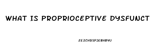 What Is Proprioceptive Dysfunction