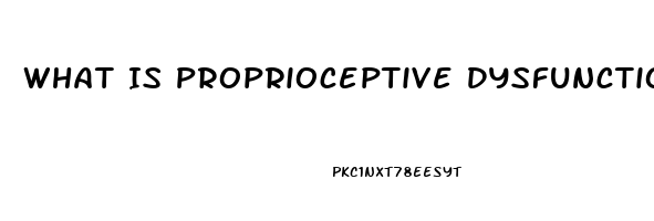 What Is Proprioceptive Dysfunction