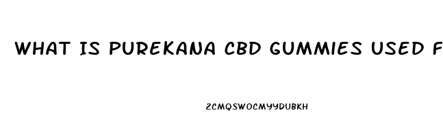 What Is Purekana Cbd Gummies Used For