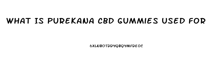 What Is Purekana Cbd Gummies Used For