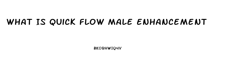 What Is Quick Flow Male Enhancement