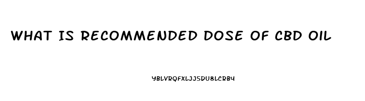 What Is Recommended Dose Of Cbd Oil