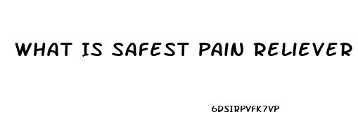 What Is Safest Pain Reliever