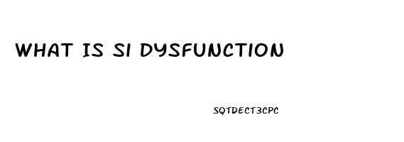 What Is Si Dysfunction