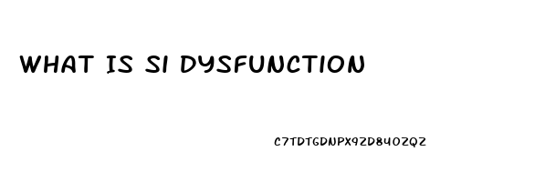 What Is Si Dysfunction