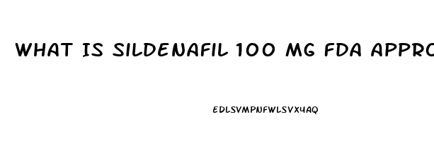 What Is Sildenafil 100 Mg Fda Approved For