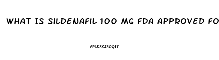 What Is Sildenafil 100 Mg Fda Approved For