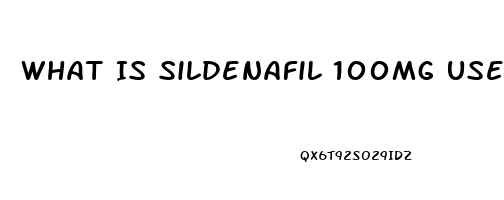 What Is Sildenafil 100mg Used For