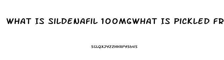 What Is Sildenafil 100mgwhat Is Pickled Fried Chicken At Kfc