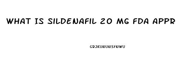 What Is Sildenafil 20 Mg Fda Approved For 