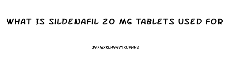 What Is Sildenafil 20 Mg Tablets Used For