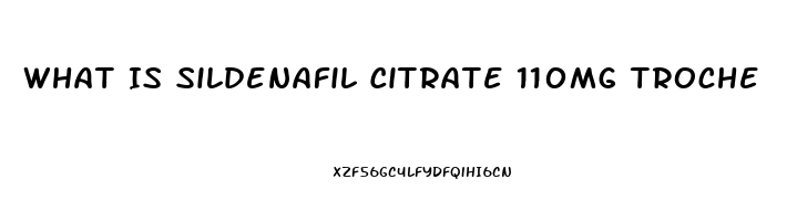 What Is Sildenafil Citrate 110mg Troche