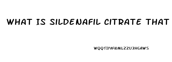 What Is Sildenafil Citrate That Is In Chemtrails