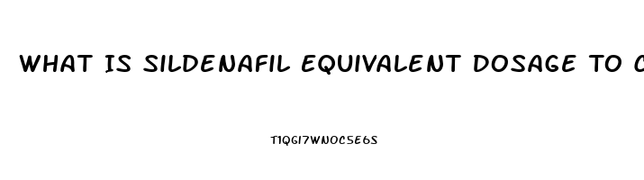 What Is Sildenafil Equivalent Dosage To Cialis