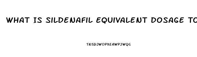 What Is Sildenafil Equivalent Dosage To Cialis