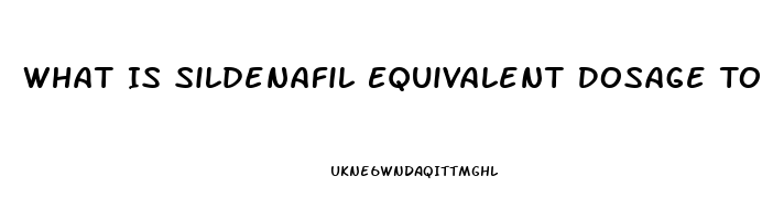 What Is Sildenafil Equivalent Dosage To Cialis