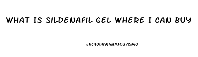 What Is Sildenafil Gel Where I Can Buy