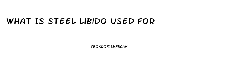 What Is Steel Libido Used For