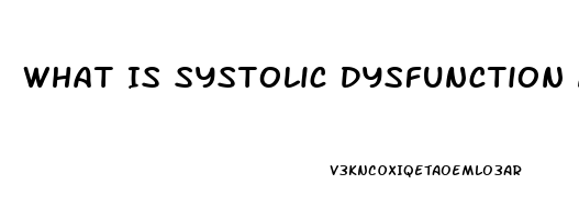 What Is Systolic Dysfunction And Diastolic Dysfunction
