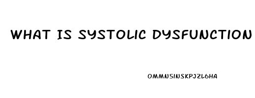 What Is Systolic Dysfunction And Diastolic Dysfunction
