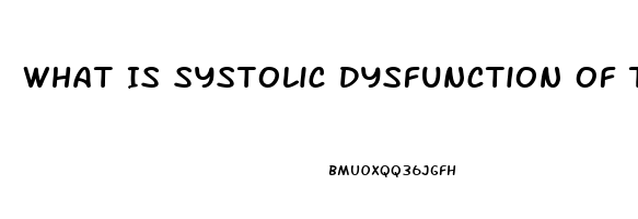 What Is Systolic Dysfunction Of The Heart