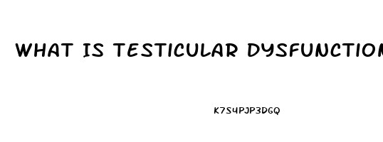 What Is Testicular Dysfunction