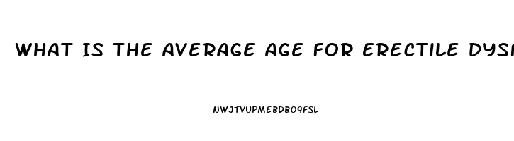 What Is The Average Age For Erectile Dysfunction Starts