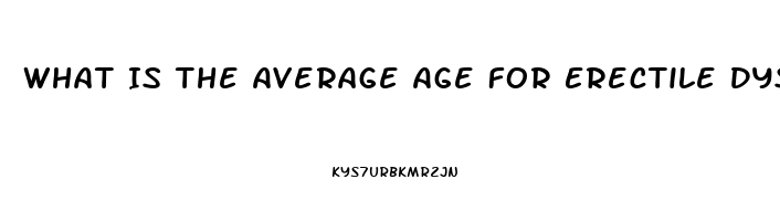 What Is The Average Age For Erectile Dysfunction