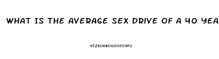 What Is The Average Sex Drive Of A 40 Year Old Woman