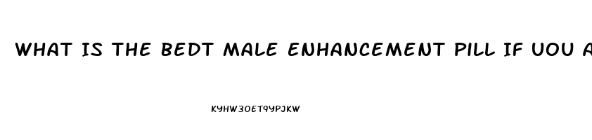 What Is The Bedt Male Enhancement Pill If Uou Are On Beta Blockers