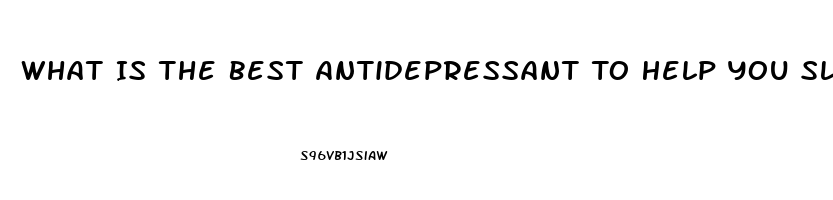 What Is The Best Antidepressant To Help You Sleep