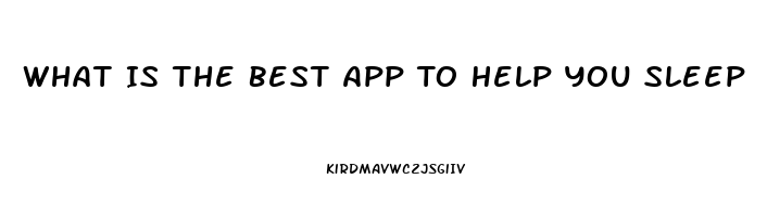 What Is The Best App To Help You Sleep