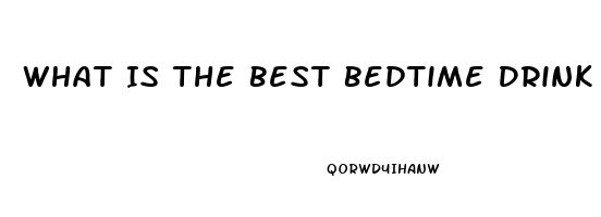 What Is The Best Bedtime Drink To Help You Sleep