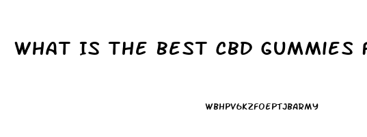 What Is The Best Cbd Gummies For Erectile Dysfunction