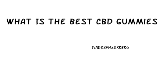 What Is The Best Cbd Gummies