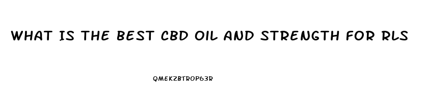 What Is The Best Cbd Oil And Strength For Rls