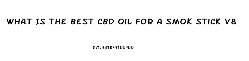 What Is The Best Cbd Oil For A Smok Stick V8