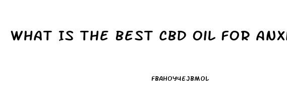 What Is The Best Cbd Oil For Anxiety