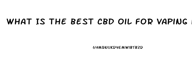 What Is The Best Cbd Oil For Vaping For Pain